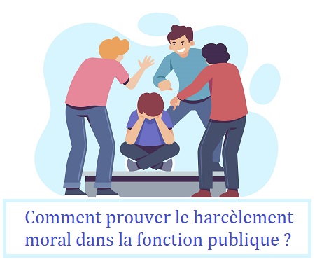 Comment prouver le harcèlement moral dans la fonction publique