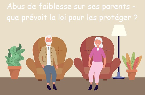 abus de faiblesse sur ses parents