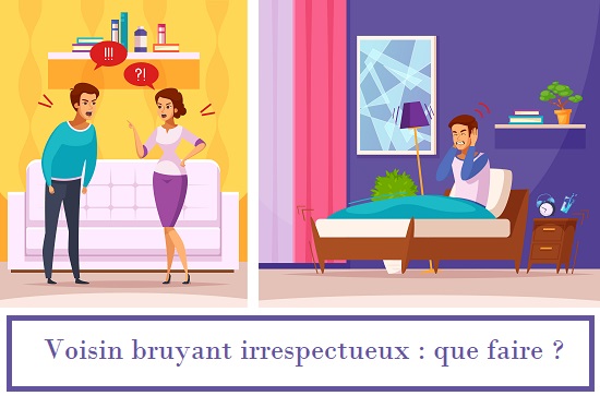 Voisin bruyant irrespectueux que faire