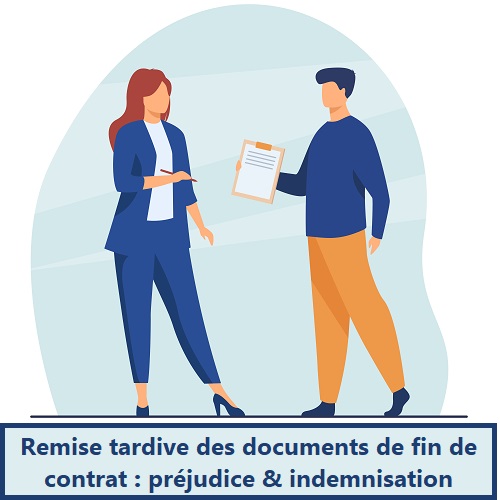 Remise tardive des documents de fin de contrat préjudice