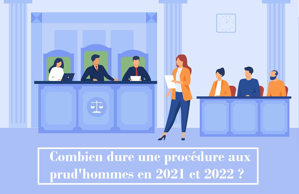 Combien dure une procédure aux prud'hommes en 2021 et 2022 ?