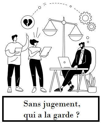 Sans jugement qui a la garde